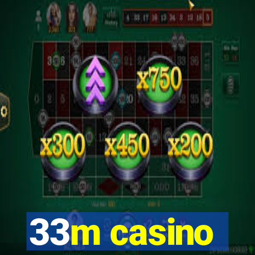 33m casino